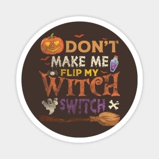 Halloween - don't make me flip my witch switch Magnet